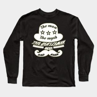 The man, the myth, the gentleman, best dad ever Long Sleeve T-Shirt